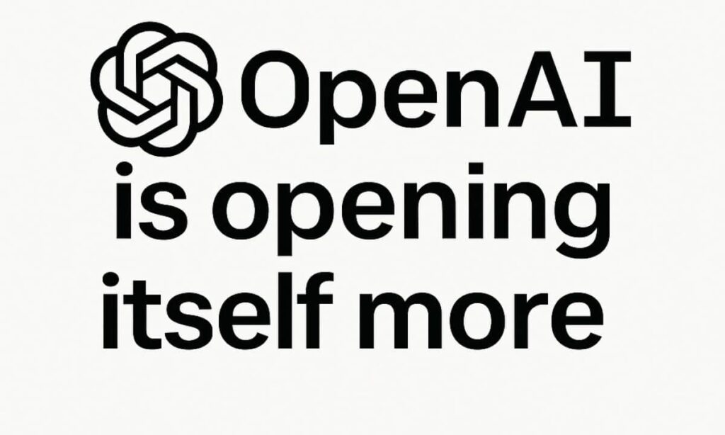 openAI opening itself more